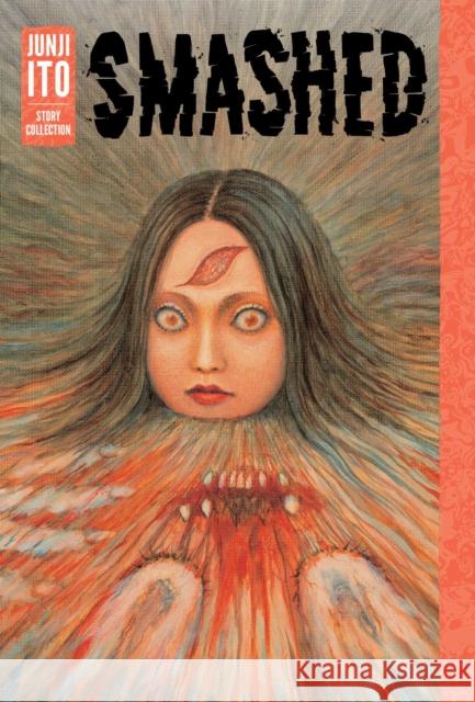 Smashed: Junji Ito Story Collection Junji Ito 9781421598468 Viz Media, Subs. of Shogakukan Inc - książka