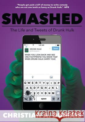 Smashed: The Life and Tweets of Drunk Hulk Christian A. Dumais 9781500538354 Createspace - książka