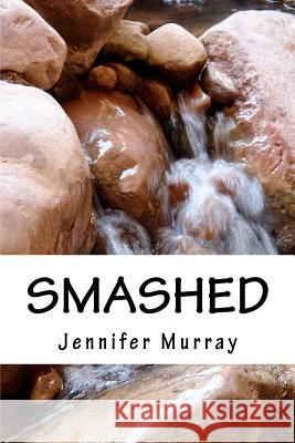 Smashed: Through poetry, share the non-fiction journey of a young mother and her son while breaking free from domestic violence Murray, Jennifer 9781480257740 Createspace - książka