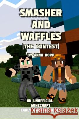 Smasher and Waffles: The Contest: An Unofficial Minecraft Early Graphic Novel Anna Kopp 9781696708227 Independently Published - książka