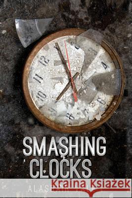 Smashing Clocks Alasdair Vale 9781519239914 Createspace - książka