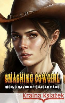 Smashing Cowgirl Riding Raves of Quasar Rage Daniel Paul Jacobus   9781957384320 EA Media and Publishing - książka