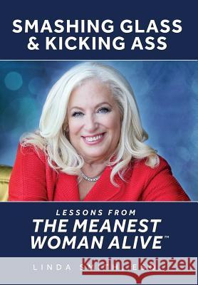 Smashing Glass & Kicking Ass: Lessons from The Meanest Woman Alive Smith, Linda 9780997810608 Linda Smith - książka