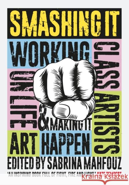 Smashing It: Working Class Artists on Life, Art and Making It Happen Sabrina Mahfouz 9781908906403 The Westbourne Press - książka