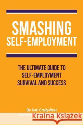 Smashing Self-Employment: The ultimate guide to self-employment survival and success. Craig-West, Karl 9781979303842 Createspace Independent Publishing Platform - książka