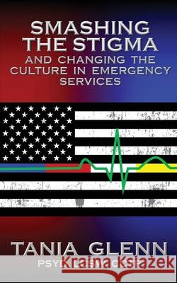 Smashing the Stigma and Changing the Culture in Emergency Services Tania Glenn 9781950560417 Progressive Rising Phoenix Press - książka