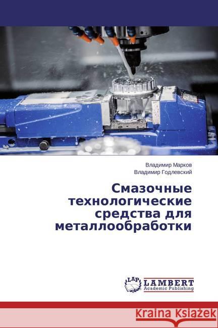 Smazochnye tehnologicheskie sredstva dlya metalloobrabotki Markov, Vladimir; Godlevskij, Vladimir 9783659799785 LAP Lambert Academic Publishing - książka