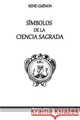 Símbolos de la Ciencia Sagrada Guénon, René 9781912452590 Omnia Veritas Ltd - książka