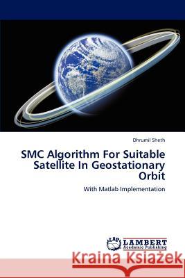 SMC Algorithm For Suitable Satellite In Geostationary Orbit : With Matlab Implementation Dhrumil Sheth 9783659190001 LAP Lambert Academic Publishing - książka