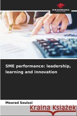 SME performance: leadership, learning and innovation Souissi, Mourad 9786208965037 Our Knowledge Publishing - książka
