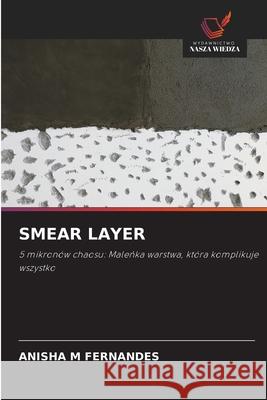 SMEAR LAYER FERNANDES, ANISHA M 9786209668227 Wydawnictwo Nasza Wiedza - książka