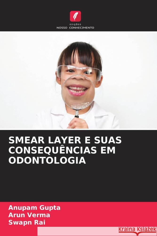 SMEAR LAYER E SUAS CONSEQUÊNCIAS EM ODONTOLOGIA Gupta, Anupam, Verma, Arun, Rai, Swapn 9786206271826 Edições Nosso Conhecimento - książka