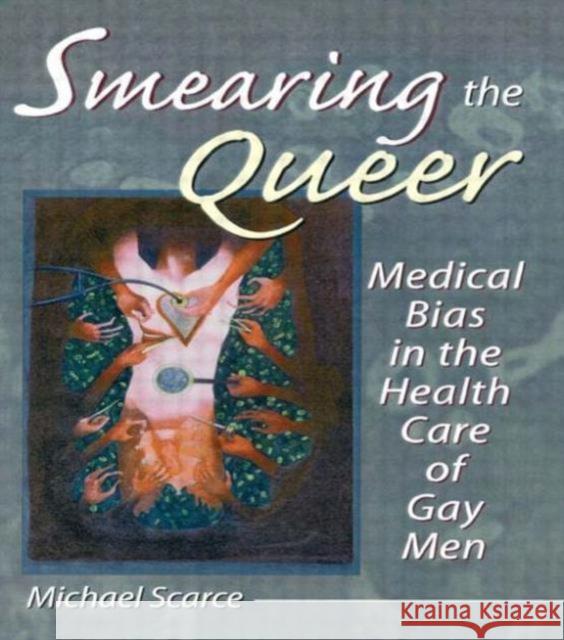 Smearing the Queer : Medical Bias in the Health Care of Gay Men Michael Scarce 9781560239260 Harrington Park Press - książka