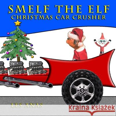 Smelf the Elf: Christmas Car Crusher Les Anas 9781686588433 Independently Published - książka