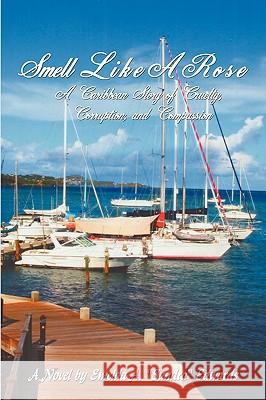 Smell Like a Rose: A Caribbean Story of Cruelty, Corruption, and Compassion Edwards, Emelda A. Sandra 9781438941936 Authorhouse - książka