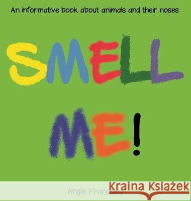 Smell Me!: An informative book about animals and their noses Angie Franssen Angie Franssen 9781646698820 Bluesky Art - książka