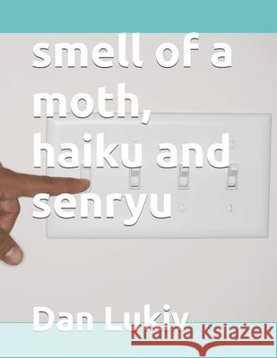 smell of a moth, haiku and senryu Dan Lukiv   9798821107640 Independently Published - książka