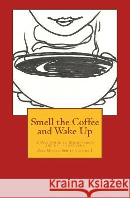 Smell the Coffee and Wake Up: A Zen Guide to Mindfulness and Self Discovery Peter Taylor Rebecca Nie 9780991242726 Inroads Press - książka