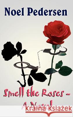 Smell the Roses - A Novel Noel Pedersen 9781418469320 Authorhouse - książka