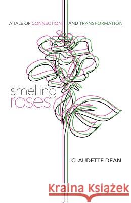 Smelling Roses: A Tale of Connection and Transformation Claudette Dean 9781504399395 Balboa Press - książka