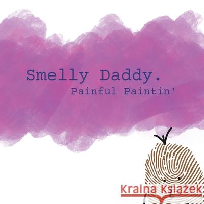 Smelly Daddy - Painful Paintin' Ian Sweeney 9781008970762 Lulu.com - książka