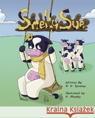 Smelly Sue A K Sprutey, K Murphy 9781950290055 Sprutey Publishing LLC - książka