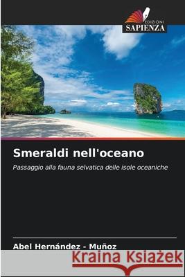 Smeraldi nell'oceano Hernandez - Muñoz, Abel 9786208904722 Edizioni Sapienza - książka