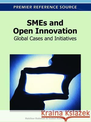 SMEs and Open Innovation: Global Cases and Initiatives Rahman, Hakikur 9781613505199 Business Science Reference - książka