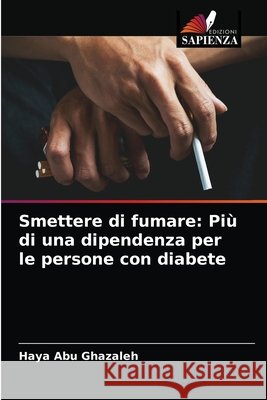 Smettere di fumare: Più di una dipendenza per le persone con diabete Abu Ghazaleh, Haya 9786204074924 Edizioni Sapienza - książka