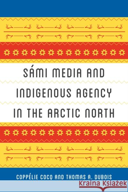 Sámi Media and Indigenous Agency in the Arctic North Cocq, Coppélie 9780295746609 University of Washington Press - książka