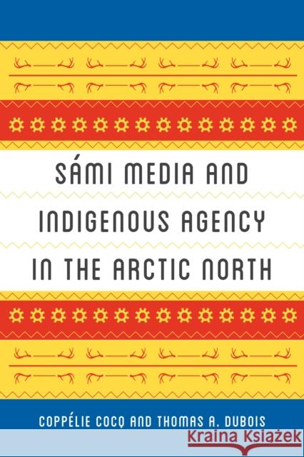 Sámi Media and Indigenous Agency in the Arctic North Cocq, Coppélie 9780295746623 University of Washington Press - książka