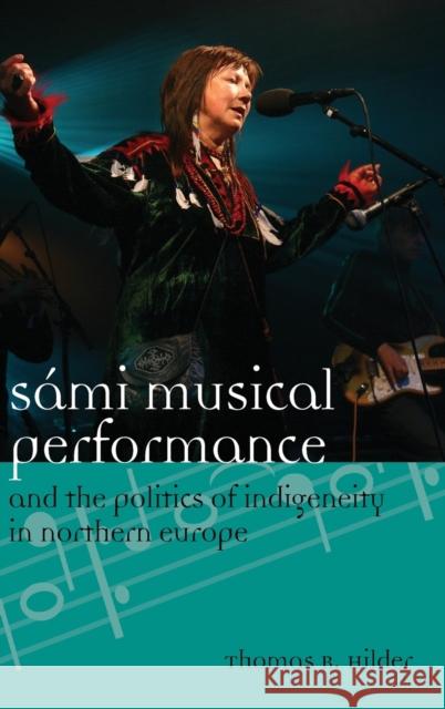 Sámi Musical Performance and the Politics of Indigeneity in Northern Europe Hilder, Thomas 9780810888951 Rowman & Littlefield Publishers - książka