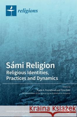 Sámi Religion: Religious Identities, Practices and Dynamics Fonneland, Trude A. 9783039437276 Mdpi AG - książka