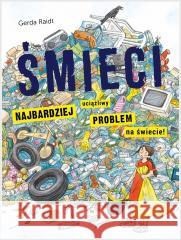 Śmieci. Najbardziej uciążliwy problem...- wyd.2022 Gerda Raidt 9788367356060 Babaryba - książka