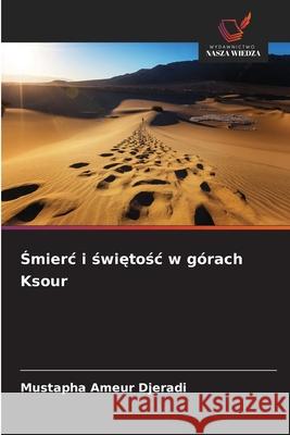 Smierc i swietosc w górach Ksour Djeradi, Mustapha Ameur 9786208954963 Wydawnictwo Nasza Wiedza - książka