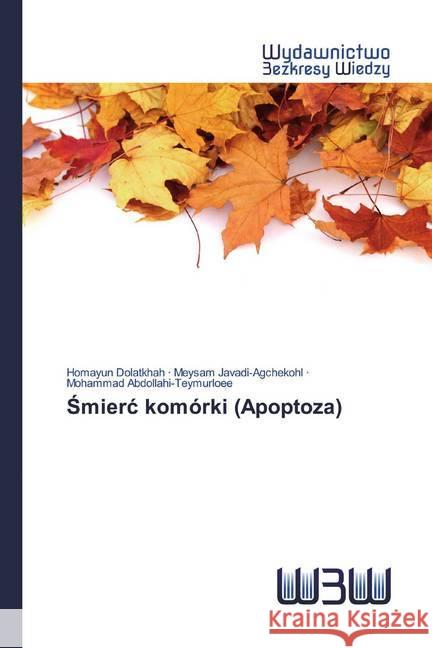 Smierc komórki (Apoptoza) Dolatkhah, Homayun; Javadi-Agchekohl, Meysam; Abdollahi-Teymurloee, Mohammad 9786200547965 Edizioni Accademiche Italiane - książka