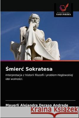 Śmierc Sokratesa Deraso Andrade, Mayerli Alejandra 9786203317077 Wydawnictwo Nasza Wiedza - książka