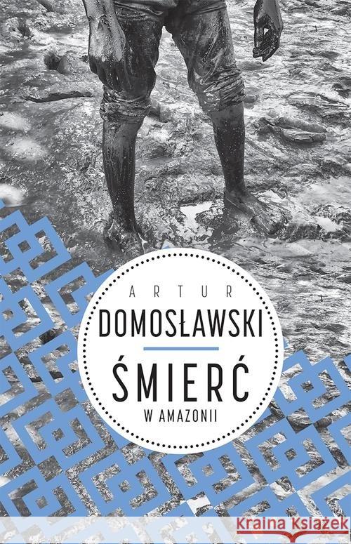 Śmierć w Amazonii Domosławski Artur 9788380321519 Wielka Litera - książka