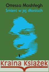 Śmierć w jej dłoniach Ottessa Moshfegh 9788397237063 Pauza - książka
