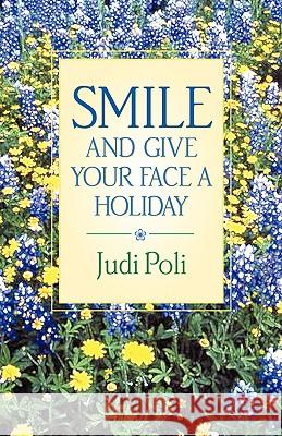 Smile and Give Your Face A Holiday Judi Poli 9781591600015 Xulon Press - książka