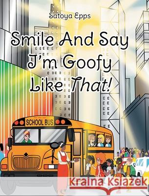 Smile And Say I'm Goofy Like That! Satoya Epps 9781644927625 Christian Faith Publishing - książka
