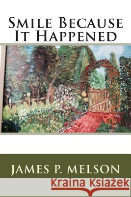 Smile Because It Happened James P. Melson 9781499122367 Createspace - książka