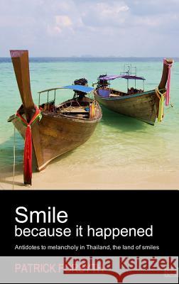 Smile Because It Happened: Antidotes to Melancholy in Thailand, the Land of Smiles Patrick Forsyth 9781781330814 Rethink Press - książka