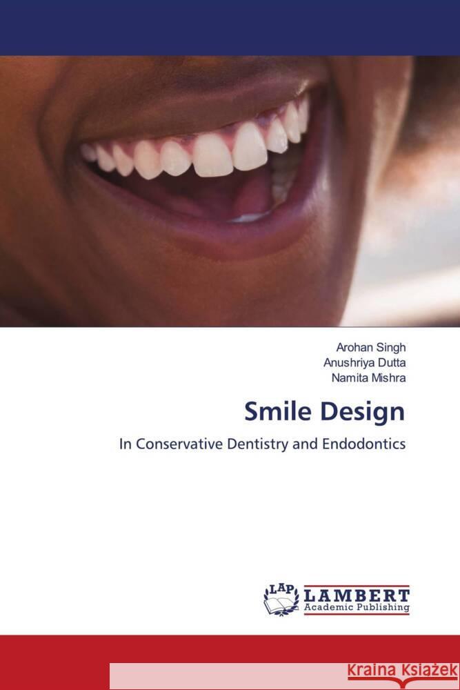 Smile Design Singh, Arohan, Dutta, Anushriya, Mishra, Namita 9786204752136 LAP Lambert Academic Publishing - książka