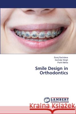 Smile Design in Orthodontics Suraj Sachdeva Gurinder Singh Parth Mehta 9786203462265 LAP Lambert Academic Publishing - książka