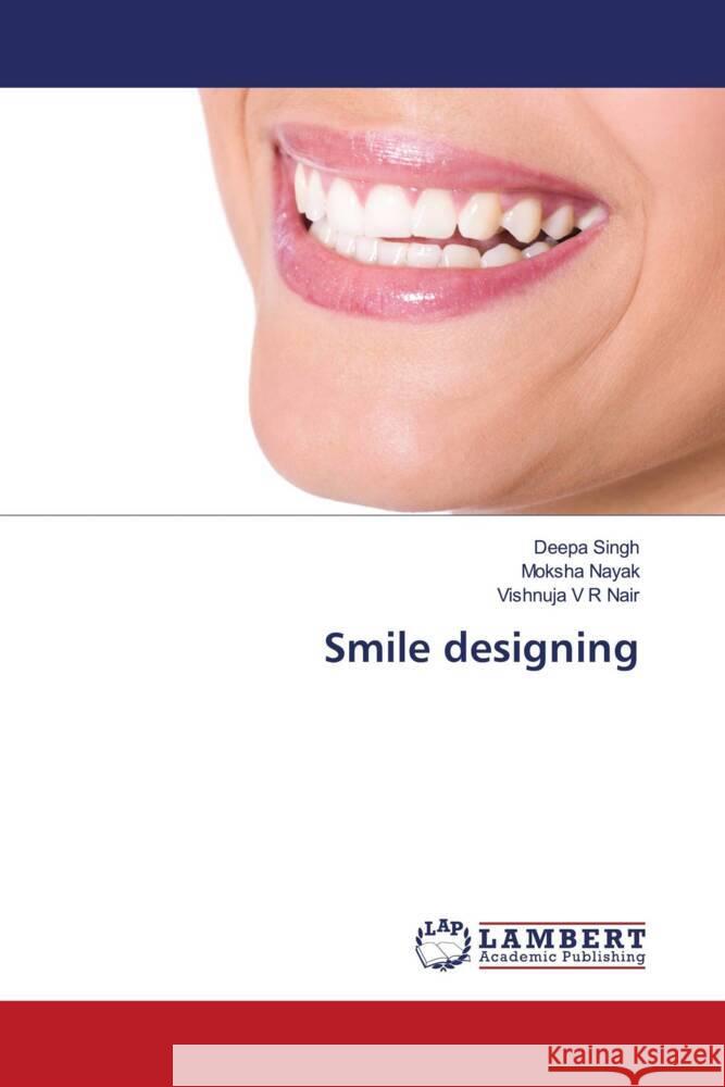 Smile designing Singh, Deepa, Nayak, Moksha, Nair, Vishnuja V R 9786206181316 LAP Lambert Academic Publishing - książka