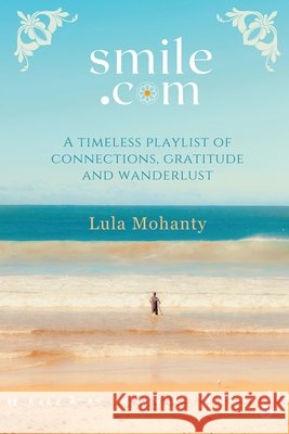 Smile dot com: A Timeless Playlist of Connections, Gratitude and Wanderlust Lula Mohanty 9798891339385 Notion Press - książka
