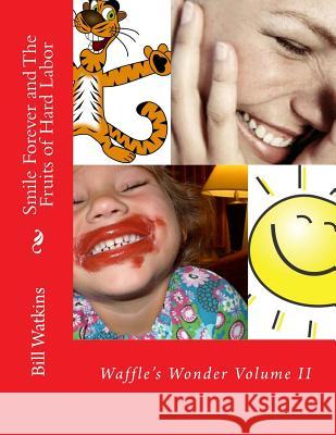 Smile Forever and The Fruits of Hard Labor Watkins, Bill 9781548047870 Createspace Independent Publishing Platform - książka