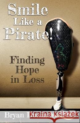 Smile Like a Pirate!: Finding Hope in Loss Bryan Donihue Laura Hewitt 9781735629001 Stumped Publishing - książka