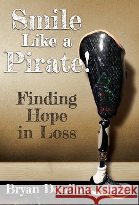 Smile Like a Pirate!: Finding Hope in Loss Bryan Donihue Laura Hewitt 9781735629018 Stumped Publishing - książka